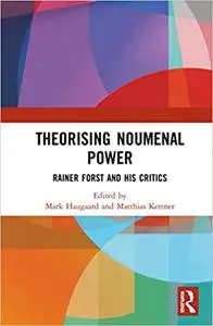 Theorising Noumenal Power: Rainer Forst and his Critics