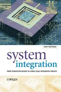 System Integration: From Transistor Design to Large Scale Integrated Circuits by Kurt Hoffmann
