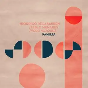 Rodrigo Recabarren, Pablo Menares & Yago Vazquez - Familia (2024) [Official Digital Download 24/48]