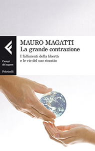 La grande contrazione. I fallimenti della libertà e le vie del suo riscatto - Mauro Magatti