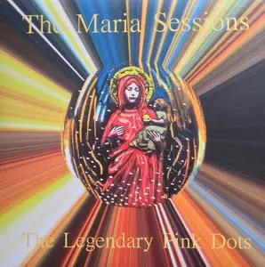 The Legendary Pink Dots - The Maria Sessions Volumes 1 & 2 (2018) [Official Digital Download]