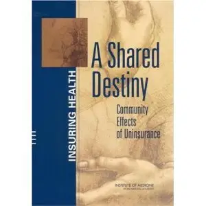 A Shared Destiny: Community Effects of Uninsurance (Insuring Health) (repost)