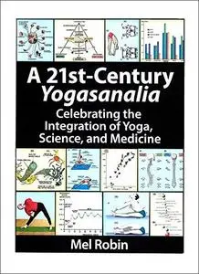 A 21st-Century Yogasanalia: Celebrating the Integration of Yoga, Science, and Medicine