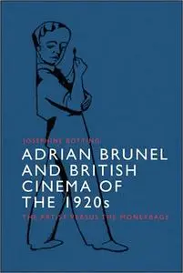 Adrian Brunel and British Cinema of the 1920s: The Artist versus the Moneybags