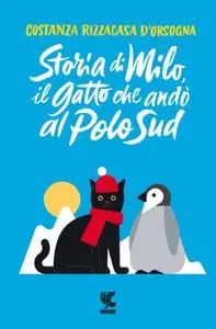 Costanza Rizzacasa D'Orsogna - Storia di Milo, il gatto che andò al Polo Sud