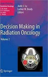 Decision Making in Radiation Oncology: Volume 2