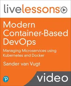 Modern Container-Based DevOps: Managing Microservices using Kubernetes and Docker [Complete Course]