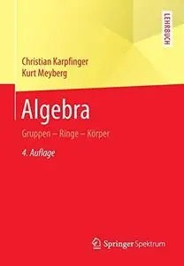 Algebra: Gruppen - Ringe - Körper