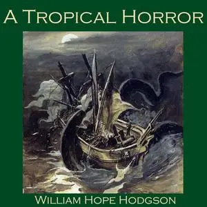 «A Tropical Horror» by William Hope Hodgson