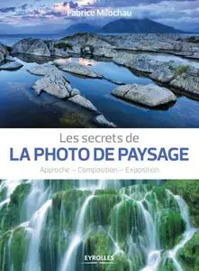Fabrice Milochau, "Les secrets de la photo de paysage: Approche - Composition - Exposition" (repost)