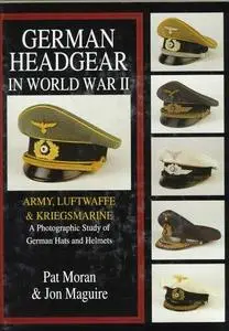 German Headgear in World War II: A Photographic Study of German Hats and Helmets, Volume 1: Army Luftwaffe Kriegsmarine (Repost