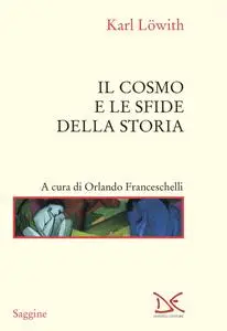 Karl Lowith - Il cosmo e le sfide della storia