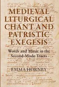 Medieval Liturgical Chant and Patristic Exegesis: Words and Music in the Second-Mode Tracts (Studies in Medieval and Renaissanc