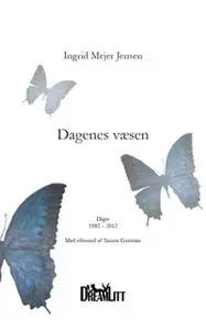 «Dagenes Væsen» by Ingrid Mejer Jensen