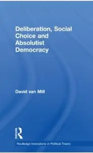 Deliberation, Social Choice and Absolutist Democracy