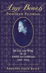 Amy Beach, Passionate Victorian: The Life and Work of an American Composer, 1867-1944 (repost)