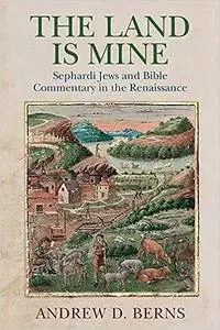 The Land Is Mine: Sephardi Jews and Bible Commentary in the Renaissance