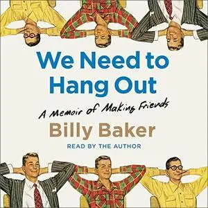 We Need to Hang Out: A Memoir of Making Friends [Audiobook]