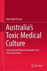 Australia’s Toxic Medical Culture: International Medical Graduates and Structural Power