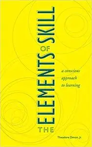 The Elements of Skill: A Conscious Approach to Learning