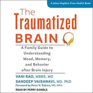 The Traumatized Brain: A Family Guide to Understanding Mood, Memory, and Behavior After Brain Injury [Audiobook]