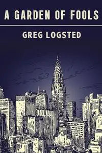 «Garden of Fools» by Greg Logsted