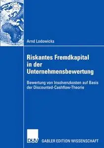 Riskantes Fremdkapital in der Unternehmensbewertung: Bewertung von Insolvenzkosten auf Basis der Discounted-Cashflow-Theorie