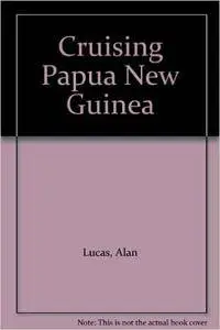 Alan Lucas - Cruising Papua New Guinea