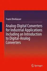 Analog-Digital Converters for Industrial Applications Including an Introduction to Digital-Analog Converters (Repost)