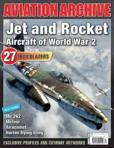 Jet and Rocket Aircraft of World War 2 (Aeroplane Aviation Archive - Issue 34)