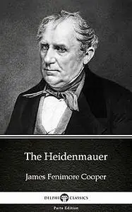 «The Heidenmauer by James Fenimore Cooper – Delphi Classics (Illustrated)» by None