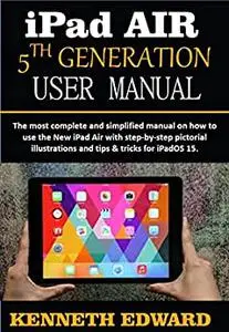 iPad Air user manual 5TH-generation: The most complete and simplified Manual on how to Use the New iPad Air