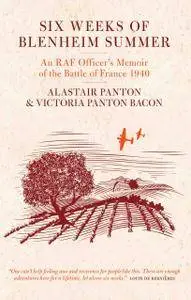 Six Weeks of Blenheim Summer: An RAF Officer's Memoir of the Battle of France 1940