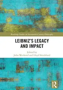 Leibniz’s Legacy and Impact (Routledge Studies in Seventeenth-Century Philosophy)