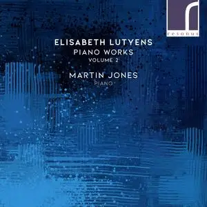 Martin Jones - Elisabeth Lutyens: Piano Works, Volume 2 (2022) [Official Digital Download]