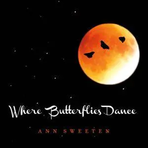 Ann Sweeten - Where Butterflies Dance (2016)