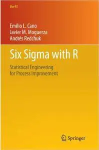 Emilio L. Cano, Javier M. Moguerza - Six Sigma with R: Statistical Engineering for Process Improvement [Repost]