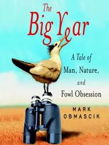 The Big Year: A Tale of Man, Nature, and Fowl Obsession
