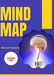 MIND MAP : How To Enrich Your Intelligence And Strengthen Your Memory