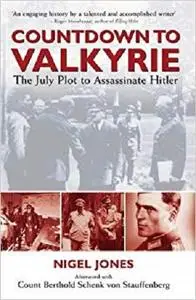 Countdown to Valkyrie: The July Plot to Assassinate Hitler