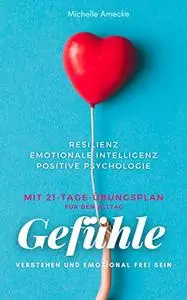 Gefühle verstehen und emotional frei sein