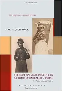 Stereotype and Destiny in Arthur Schnitzler’s Prose: Five Psycho-Sociological Readings