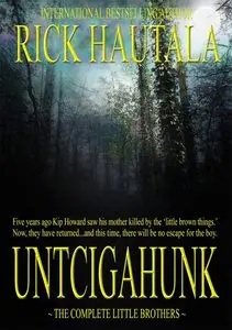 Rick Hautala - Untcigahunk: The Complete Little Brothers
