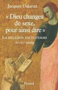 Jacques Dalarun, "Dieu changea de sexe, pour ainsi dire"