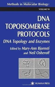 DNA Topoisomerase Protocols, Part 1: DNA Topology and Enzymes by Mary-Ann Bjornsti[Repost]