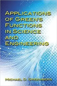 Applications of Green's Functions in Science and Engineering