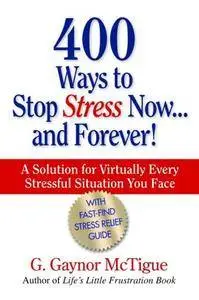 400 Ways to Stop Stress Now...and Forever!