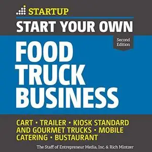 Start Your Own Food Truck Business: Cart, Trailer, Kiosk, Standard and Gourmet Trucks Mobile Catering Bustaurant [Audiobook]