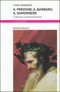 Furio Semerari - Il predone, il barbaro, il giardiniere. Il tema dell'altro in Nietzsche