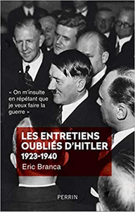 Les entretiens oubliés d'Hitler 1923-1940 - Eric BRANCA